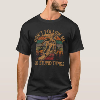 Don t Follow Me I Do Stupid Things Gift Winter Sno T-Shirt