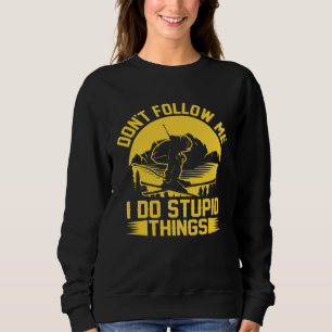 Don t Follow Me I Do Stupid Things  Skater Costume Sweatshirt