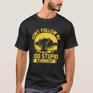 Don t Follow Me I Do Stupid Things  Skater Costume T-Shirt