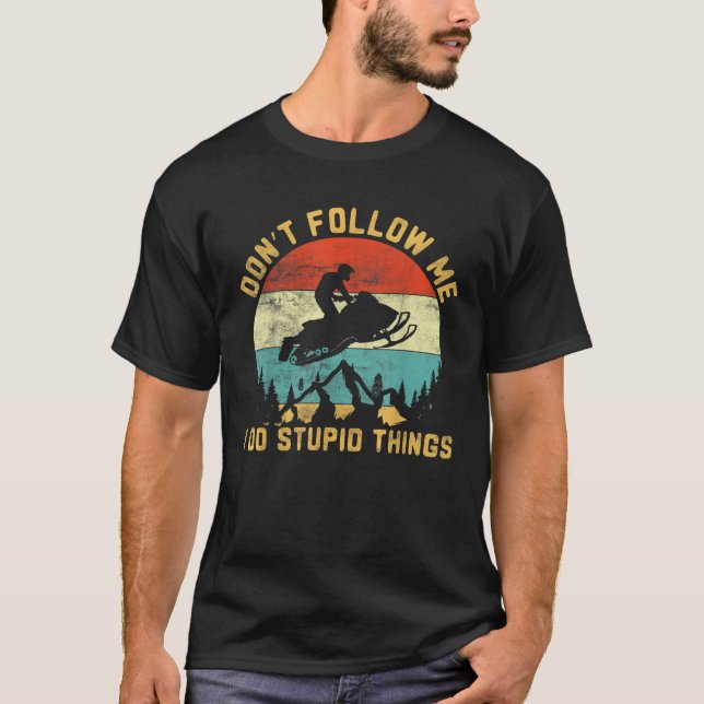 Don t follow me I do stupid things Snowmobile Moto T-Shirt (Front)
