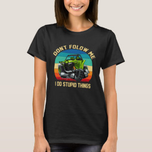 Don t Follow Me I Do Stupid Things Vintage UTV Car T-Shirt
