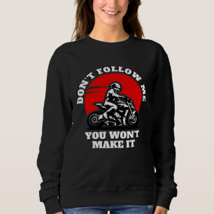 Don t Follow Me You Won t Make It  Biker  Motorbik Sweatshirt