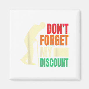 Don&#; t Forget My Discount Funny Old People Fathe Magnet