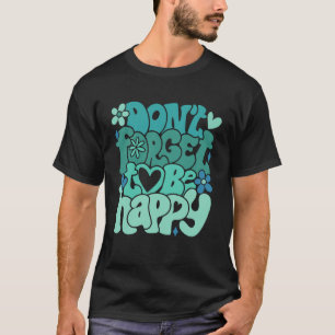 Don t forget to be happy Motivational quotes Trend T-Shirt