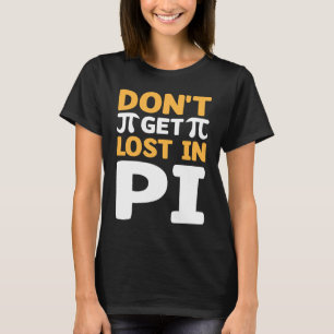 Don`t Get Lost In Pi I Pi Symbol I Pi T-Shirt