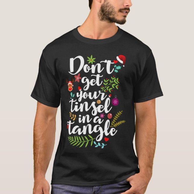 Don t get your tinsel in a Tangle Christmas Quote T-Shirt (Front)