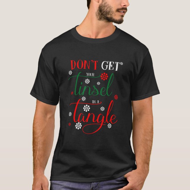 Don t Get Your Tinsel In A Tangles T-Shirt (Front)