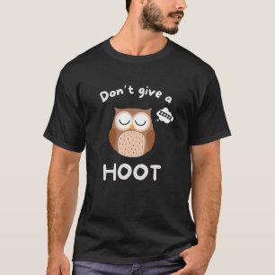Don’t Give A Hoot Funny Owl Pun Sleep T-Shirt