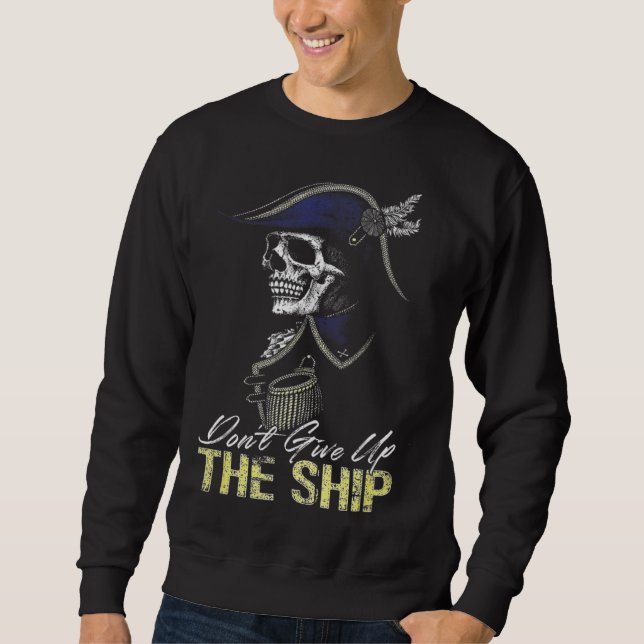 Don t Give Up The Ship Sweatshirt (Front)