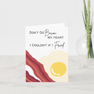 Don’t Go Bacon My Heart - Pun Valentine's Day Card