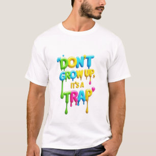 Don’t Grow Up It’s a Trap Funny Men’s T-Shirt