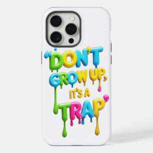 Don’t Grow Up, It’s a Trap Funny Quote iPhone & 15 Pro Max Case