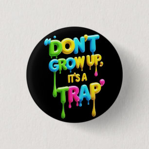Don’t Grow Up, It’s a Trap   Funny Quote T-Shirt,  3 Cm Round Badge