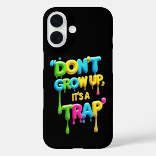 Don’t Grow Up, It’s a Trap   Funny Quote T-Shirt,  iPhone 16 Case