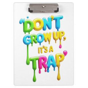 Don’t Grow Up, It’s a Trap Funny Quote T-Shirt, Clipboard