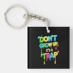 Don’t Grow Up, It’s a Trap   Funny Quote T-Shirt,  Key Ring