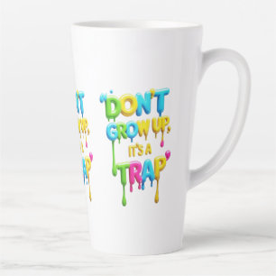 Don’t Grow Up, It’s a Trap Funny Quote T-Shirt, Latte Mug
