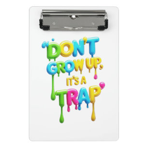 Don’t Grow Up, It’s a Trap Funny Quote T-Shirt, Mini Clipboard