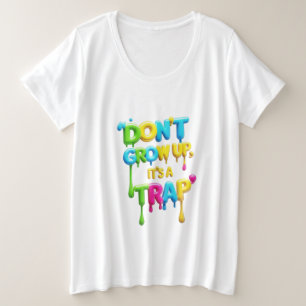 Don’t Grow Up, It’s a Trap Funny Quote T-Shirt, Plus Size T-Shirt