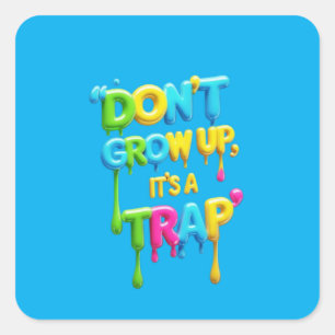 Don’t Grow Up, It’s a Trap   Funny Quote T-Shirt,  Square Sticker