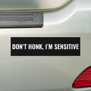 Don’t Honk, I’m Sensitive Funny  Bumper Sticker
