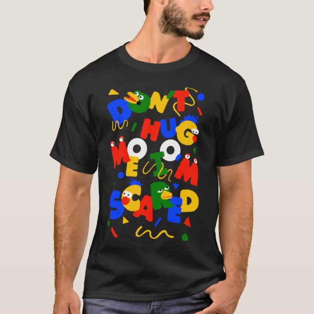 Don’t Hug Me I’m Scared T-Shirt (Front)