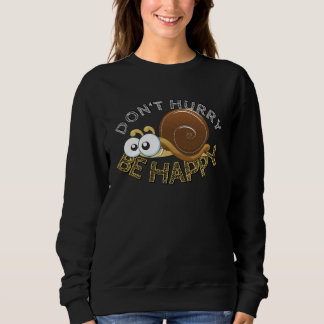 Don t Hurry Be Happy with Snail Worm I Garden Sp Sweatshirt