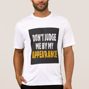 Don’t judge me by my appearance T-Shirt
