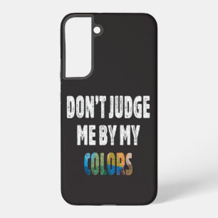 Don’t judge me by my colours samsung galaxy case