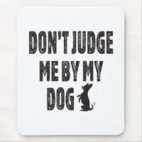 Don’t judge me by my dog
