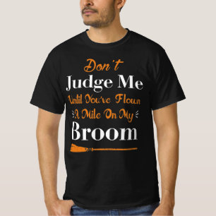 Don’t Judge Me Until You’ve Flown Mile Broom T-Shirt