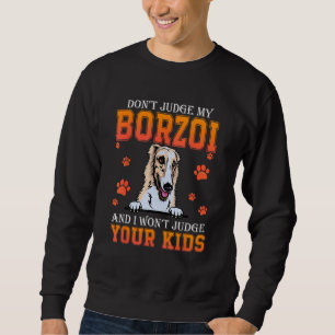 Don t Judge My Borzoi Dog  Dad Father s Day Sweatshirt