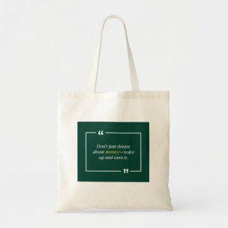 Don’t just dream about money—wake up and earn it tote bag
