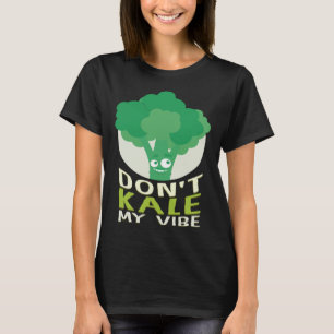 Don t Kale My Vibe Spinach Vegetables T-Shirt