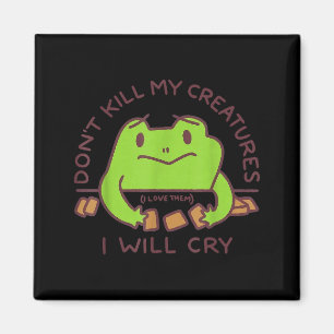 Don’t Kill My Creatures I Will Cry Funny Gamer Fro Magnet