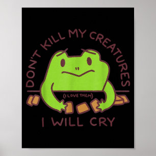Don’t Kill My Creatures I Will Cry Funny Gamer Fro Poster