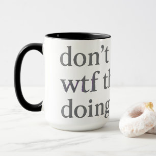 Don’t Know WTF They’re Doing   Soft Grunge Glitch Mug