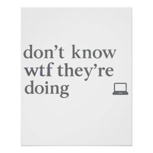 Don’t Know WTF They’re Doing   Soft Grunge Glitch Poster