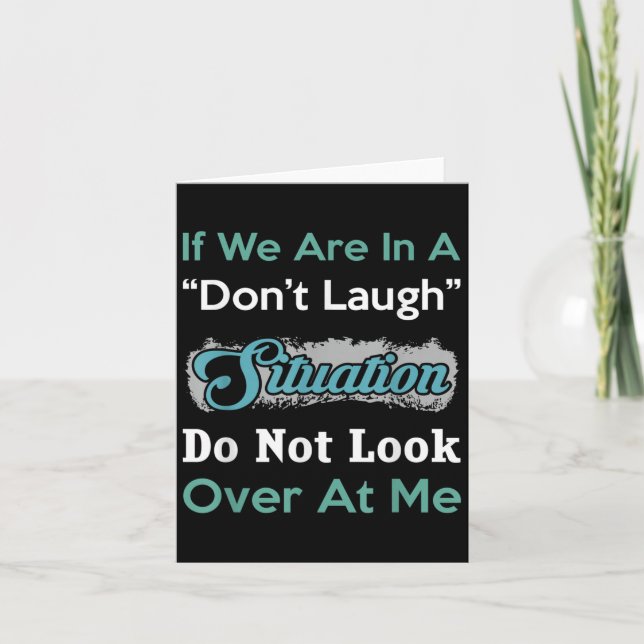 Don’t Laugh Situation Dont Look Over At Me Funny Q Card (Front)