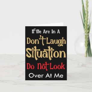 Don’t Laugh Situation Dont Look Over At Me Funny Q Card