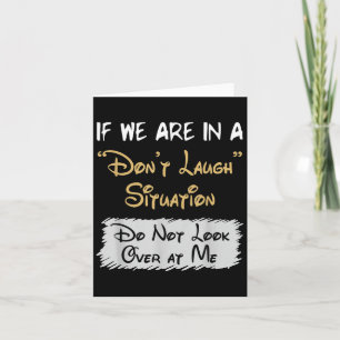 Don’t Laugh Situation Dont Look Over At Me Funny Q Card