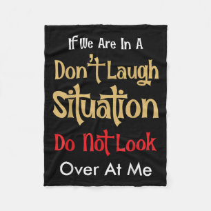 Don’t Laugh Situation Dont Look Over At Me Funny Q Fleece Blanket