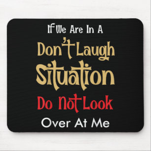 Don’t Laugh Situation Dont Look Over At Me Funny Q Mouse Pad