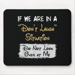Don’t Laugh Situation Dont Look Over At Me Funny Q Mouse Pad