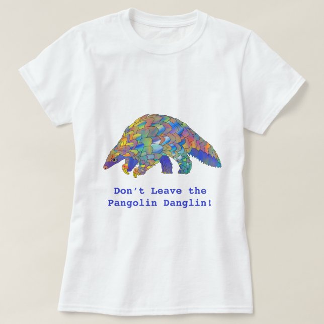 Don’t leave the Pangolin Danglin Wildlife Activist T-Shirt (Design Front)