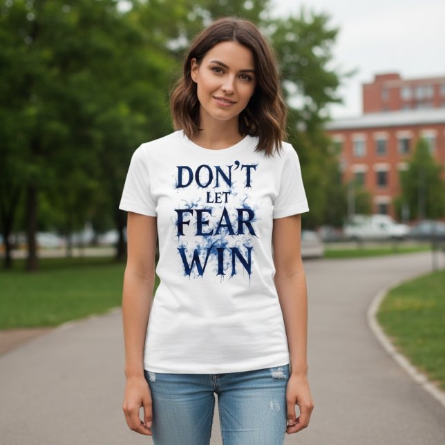 Don’t Let Fear Win T-Shirt (Creator Uploaded)