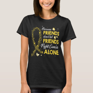 don t let friends fight childhood cancer alone T-Shirt