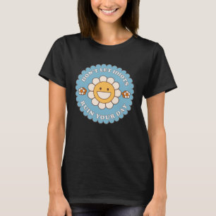 Don t Let Idiots Ruin Your Day daisy flower T-Shirt