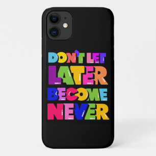 Don’t Let Later Become Never Motivational Quote Case-Mate iPhone Case