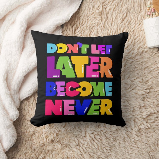 Don’t Let Later Become Never Motivational Quote Cushion (Blanket)